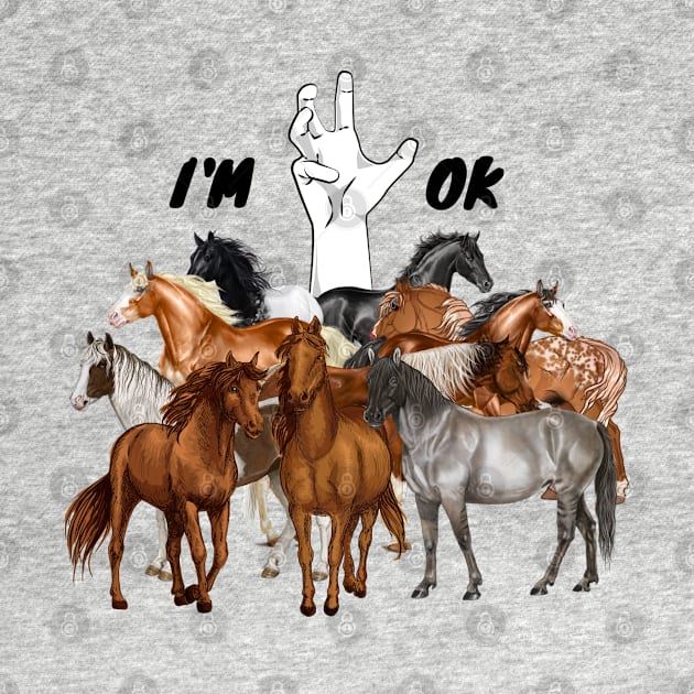 Full Of Horses I’m Ok Funny Horses Lover by JustBeSatisfied